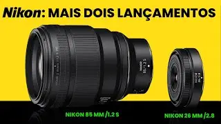 Nikon lança mais duas lentes: 85 mm f/1.2 S e 26 mm f/2.8