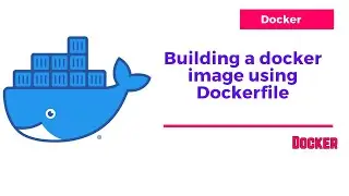 Docker | Building a docker image using Dockerfile