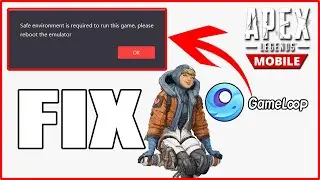 How to FIX Apex Legend Mobile Safe Environment Required to run this game In Gameloop Emulator