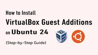 How to Install VirtualBox Guest Additions on Ubuntu 24 (Step-by-Step Guide)