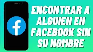 Cómo encontrar a alguien en Facebook sin su nombre