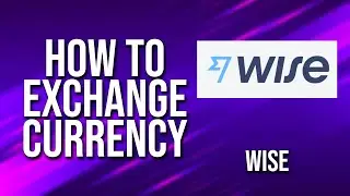 How To Exchange Currency Wise Tutorial