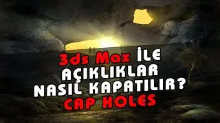 3ds Max Cap Holes Nasıl Kullanılır? 3ds Max Delikleri Kapatma Nasıl Yapılır?