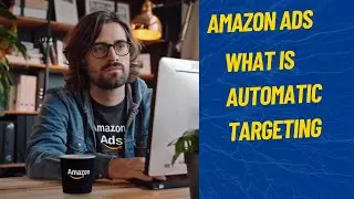 Amazon Ads: What is Automatic Targeting