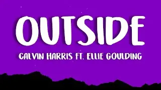 Calvin Harris - Outside (Lyrics) ft. Ellie Goulding