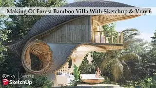 Making Of Forest Bamboo Villa With Sketchup & Vray 6