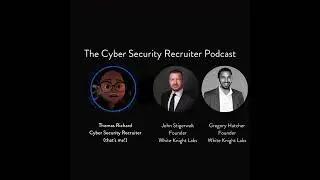 The Cyber Security Recruiter talks to Greg Hatcher & John Stigerwalt, Founders at White Knight Labs