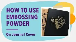 How to Use Embossing Powder - Customize Moleskine Journal Covers - Heat Emboss Technique Explained