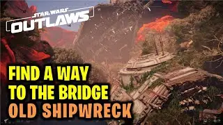 The Wreck: Reach the Old Shipwreck & Find a Way to the Bridge | Star Wars Outlaws