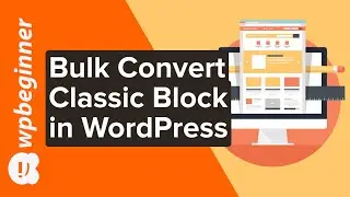 How to Bulk Convert Classic Blocks to Gutenberg in WordPress