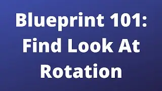 FindLookAtRotation - Blueprint 101 - Unreal Engine 5