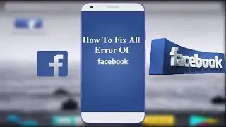 How to Fix All Error of Facebook in Android 2018