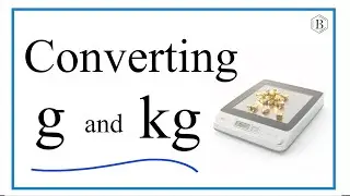 How to Convert Grams to Kilograms AND Kilograms to Grams