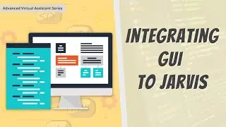 Integrating GUI Into JARVIS | How To Make JARVIS In Python | Advance Virtual Assistant Series