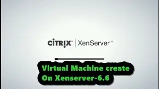 How to configure Virtual Machine on xenserver and configure centos-7