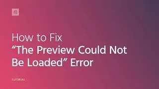 How to Fix the Preview Could Not Be Loaded Error in Elementor