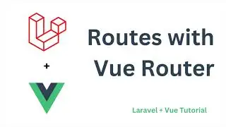 Routes with Vue Router in Laravel | Laravel +  Vue Tutorial