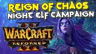 Warcraft 3 Reforged Reign of Chaos Night Elf Campaign (100% Complete)