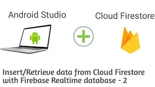 Insert and retrieve data from Cloud Firestore with Firebase Realtime database android studio part-2