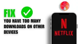 How to Fix Netflix You Have Too Many Downloads On Other Device (2024)