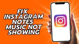 How To Fix Instagram Notes Music Not Showing