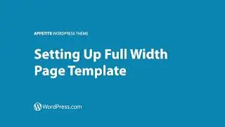 Appetite WordPress Theme - Setting Up the Full Width Template (WordPress.com)