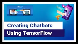 Creating chatbots using TensorFlow from scratch