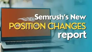 Semrush's New Position Changes Report