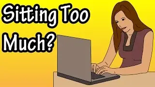 Sitting Too Much - Sitting Too Long - Why Is Sitting Bad For You?