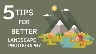 Photography Tips - Five Tips for Better Landscape Photography