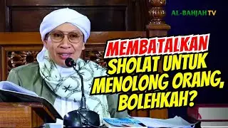 Membatalkan sholat untuk menolong orang, bolehkah?| Buya Yahya