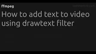 How to add text to video using drawtext filter 