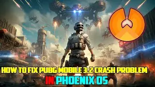 How To Fix Pubg Mobile 3.2 Crash Problem In Phoenix OS