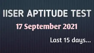 IISER APTITUDE TEST | Last 15 days