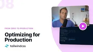 08: Optimizing for Production – Tailwind CSS v2.0: From Zero to Production