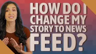 How do I change my story to News Feed?