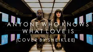 Anyone Who Knows What Love Is - Cover by: SheikLee (Black Mirror)