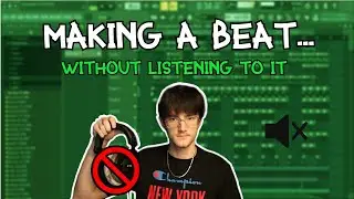 Making a Beat Without Listening to It!