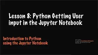 Lesson 8: Python getting user input in the Jupyter Notebook