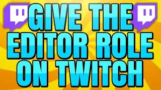 How to Give Someone the Editor Role on Twitch