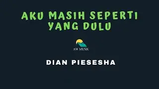 AKU MASIH SEPERTI YANG DULU - DIAN PIESESHA (KARAOKE+LYRICS) BY AW MUSIK KEDIRI