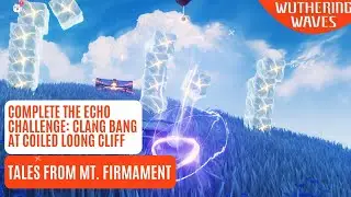 Complete the Echo Challenge: Clang Bang at Coiled Loong Cliff Wuthering Waves