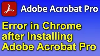 🔥 SOLVED - Error in Google Chrome after Installing Adobe Acrobat