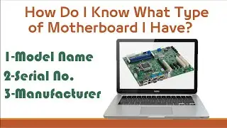 How Do I Know What Type of Motherboard I Have ?