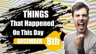 Things That Happened On This Day December 8th