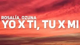 ROSALÍA, Ozuna - Yo x Ti, Tu x Mi (Letra / Lyrics)