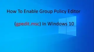 How To Enable Group Policy Editor (gpedit.msc) In Windows 10 Home Single Language Edition.