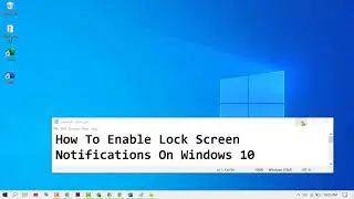 How To Enable Lock Screen Notifications On Windows 10