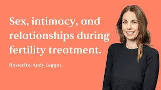 Sex, intimacy, and relationships during fertility treatment | Andy Leggat