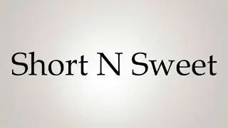 How to Pronounce ''Short N Sweet''